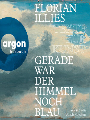 cover image of Gerade war der Himmel noch blau--Texte zur Kunst (Autorisierte Lesefassung)